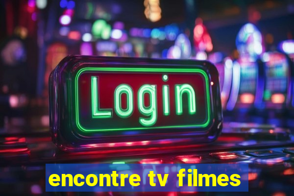 encontre tv filmes